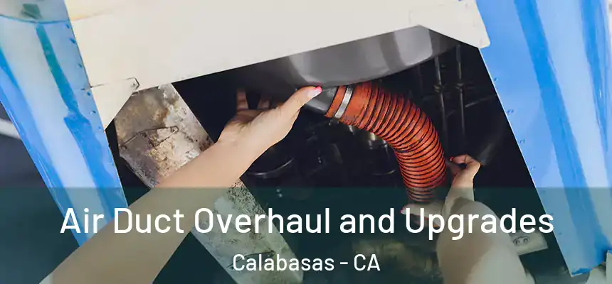 Air Duct Overhaul and Upgrades Calabasas - CA
