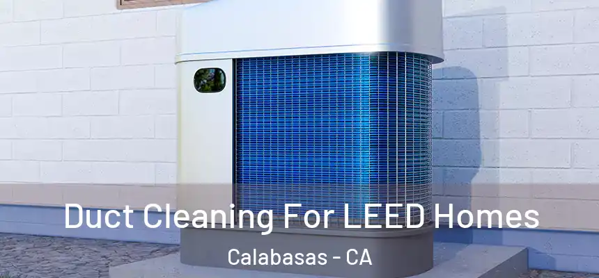  Duct Cleaning For LEED Homes Calabasas - CA