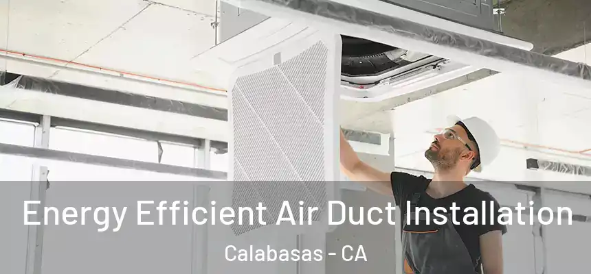  Energy Efficient Air Duct Installation Calabasas - CA