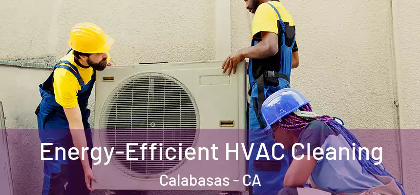  Energy-Efficient HVAC Cleaning Calabasas - CA