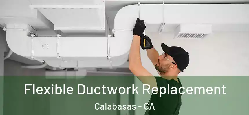  Flexible Ductwork Replacement Calabasas - CA