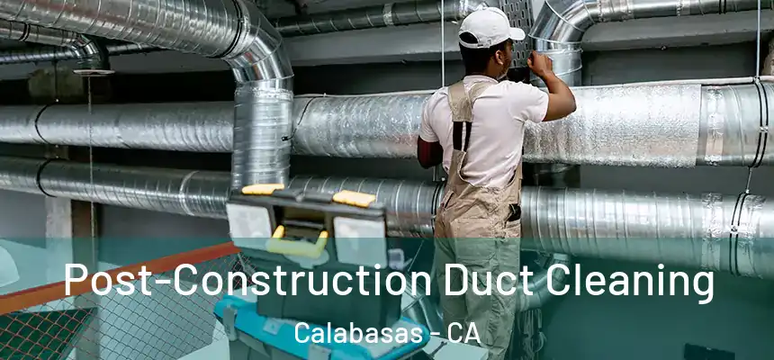  Post-Construction Duct Cleaning Calabasas - CA